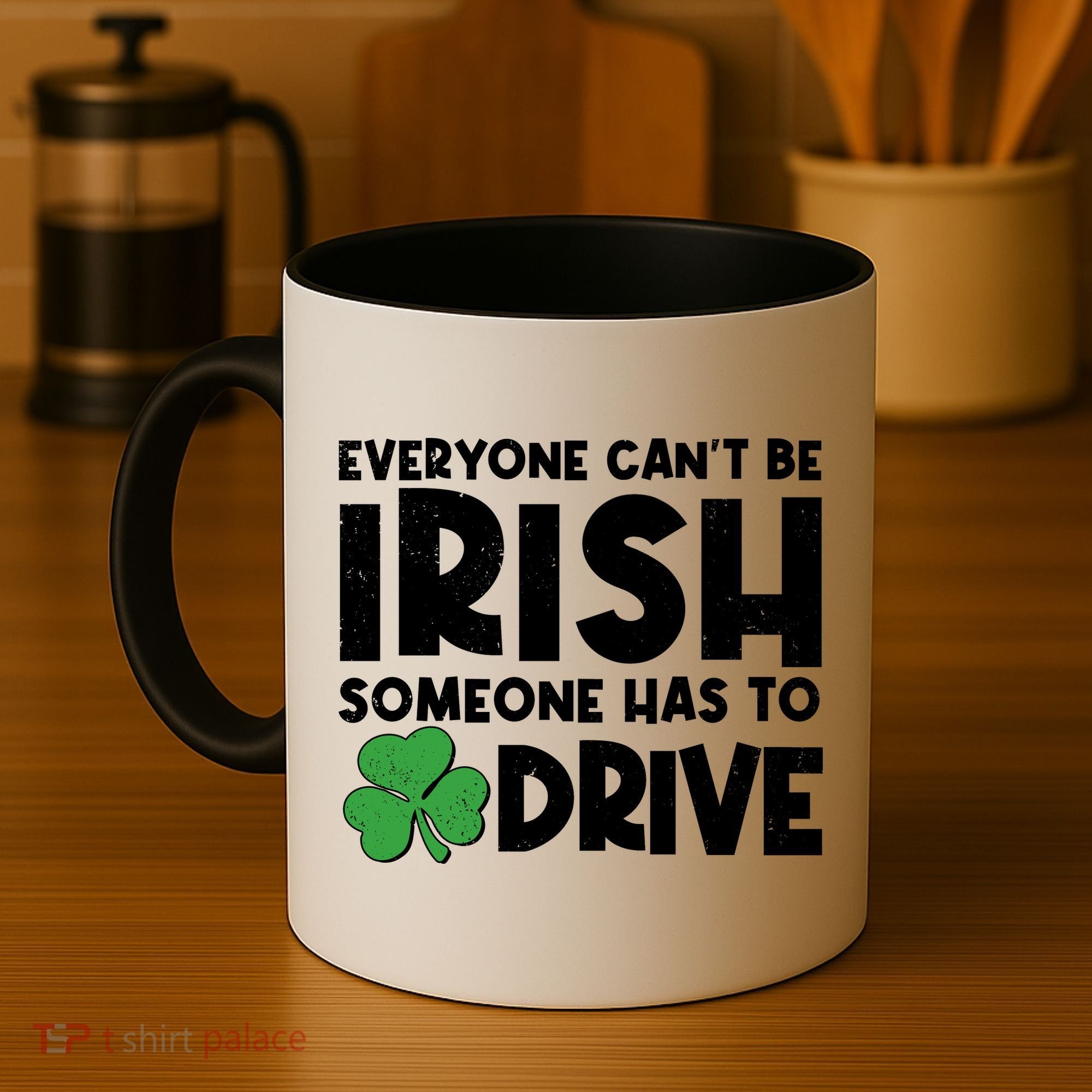 Funny St Patrick's Day Everyone Cant Be Irish Someone Has To Drive Coffee Mug