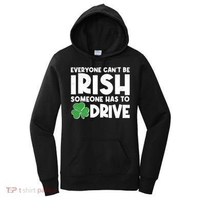 Funny St Patrick's Day Everyone Cant Be Irish Someone Has To Drive Women's Hoodie