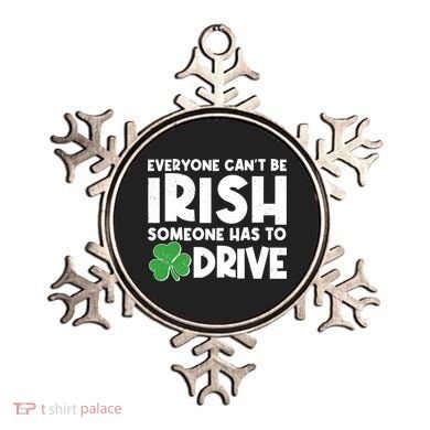 Funny St Patrick's Day Everyone Cant Be Irish Someone Has To Drive Ornament