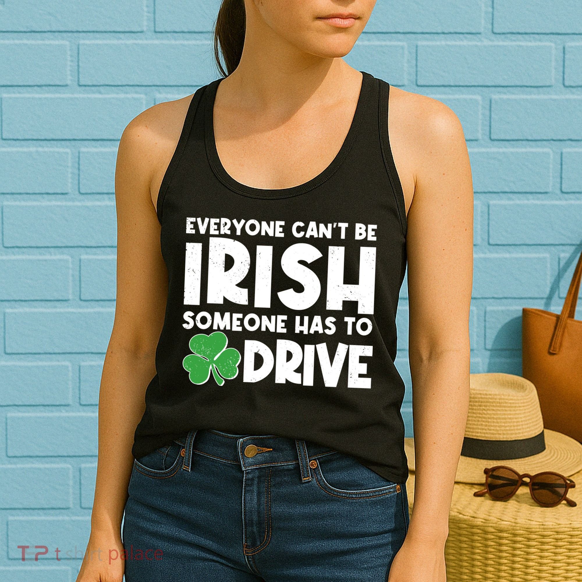 Funny St Patrick's Day Everyone Cant Be Irish Someone Has To Drive Women's Tank Top