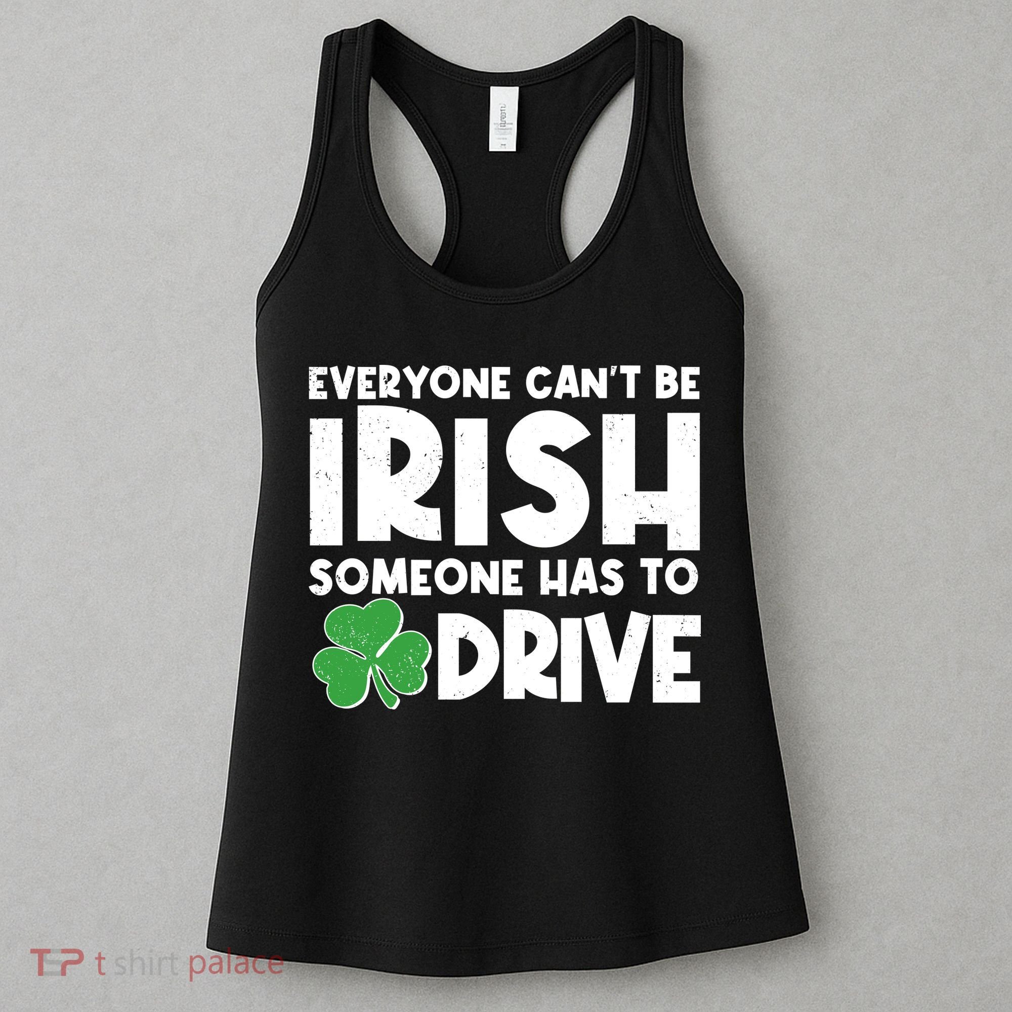 Funny St Patrick's Day Everyone Cant Be Irish Someone Has To Drive Women's Tank Top