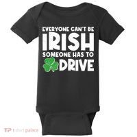 Funny St Patrick's Day Everyone Cant Be Irish Someone Has To Drive Baby Bodysuit thumb 0