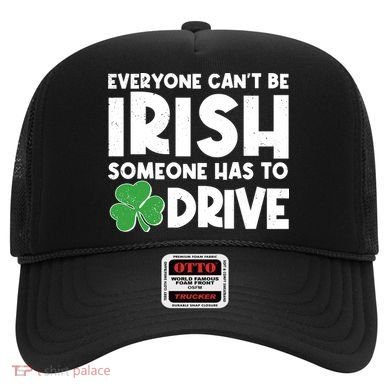 Funny St Patrick's Day Everyone Cant Be Irish Someone Has To Drive Hat