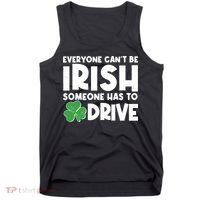 Funny St Patrick's Day Everyone Cant Be Irish Someone Has To Drive Tank Top thumb 0