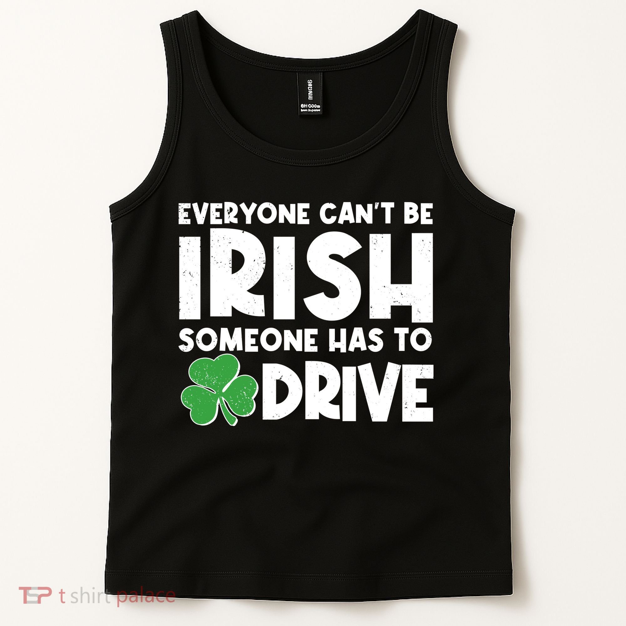 Funny St Patrick's Day Everyone Cant Be Irish Someone Has To Drive Tank Top