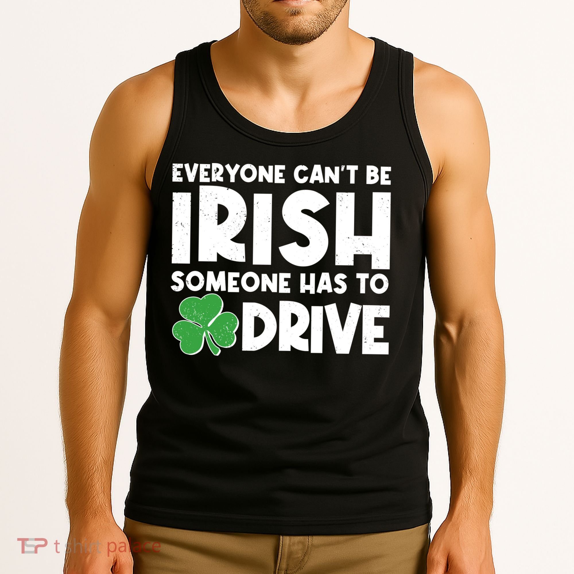 Funny St Patrick's Day Everyone Cant Be Irish Someone Has To Drive Tank Top