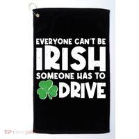Funny St Patrick's Day Everyone Cant Be Irish Someone Has To Drive Golf Towel thumb 0