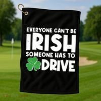 Funny St Patrick's Day Everyone Cant Be Irish Someone Has To Drive Golf Towel thumb 1