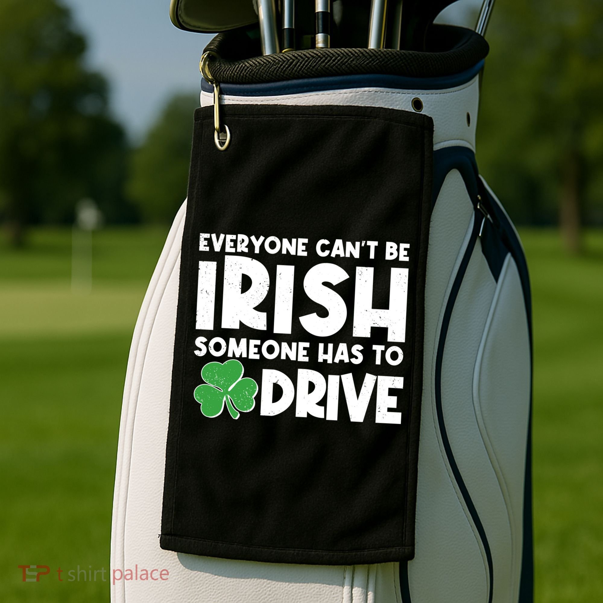 Funny St Patrick's Day Everyone Cant Be Irish Someone Has To Drive Golf Towel