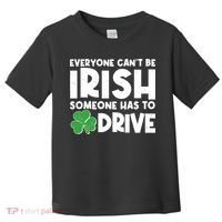 Funny St Patrick's Day Everyone Cant Be Irish Someone Has To Drive Toddler T-Shirt thumb 0