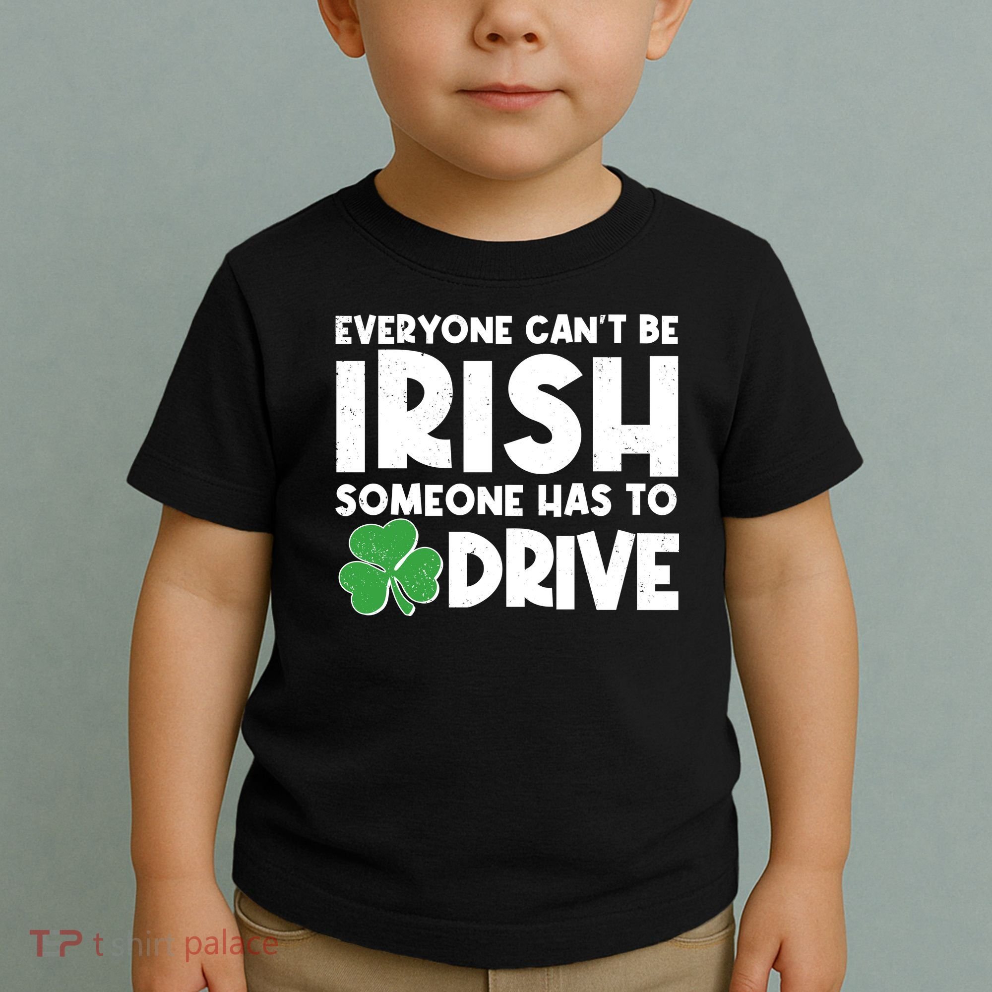 Funny St Patrick's Day Everyone Cant Be Irish Someone Has To Drive Toddler T-Shirt