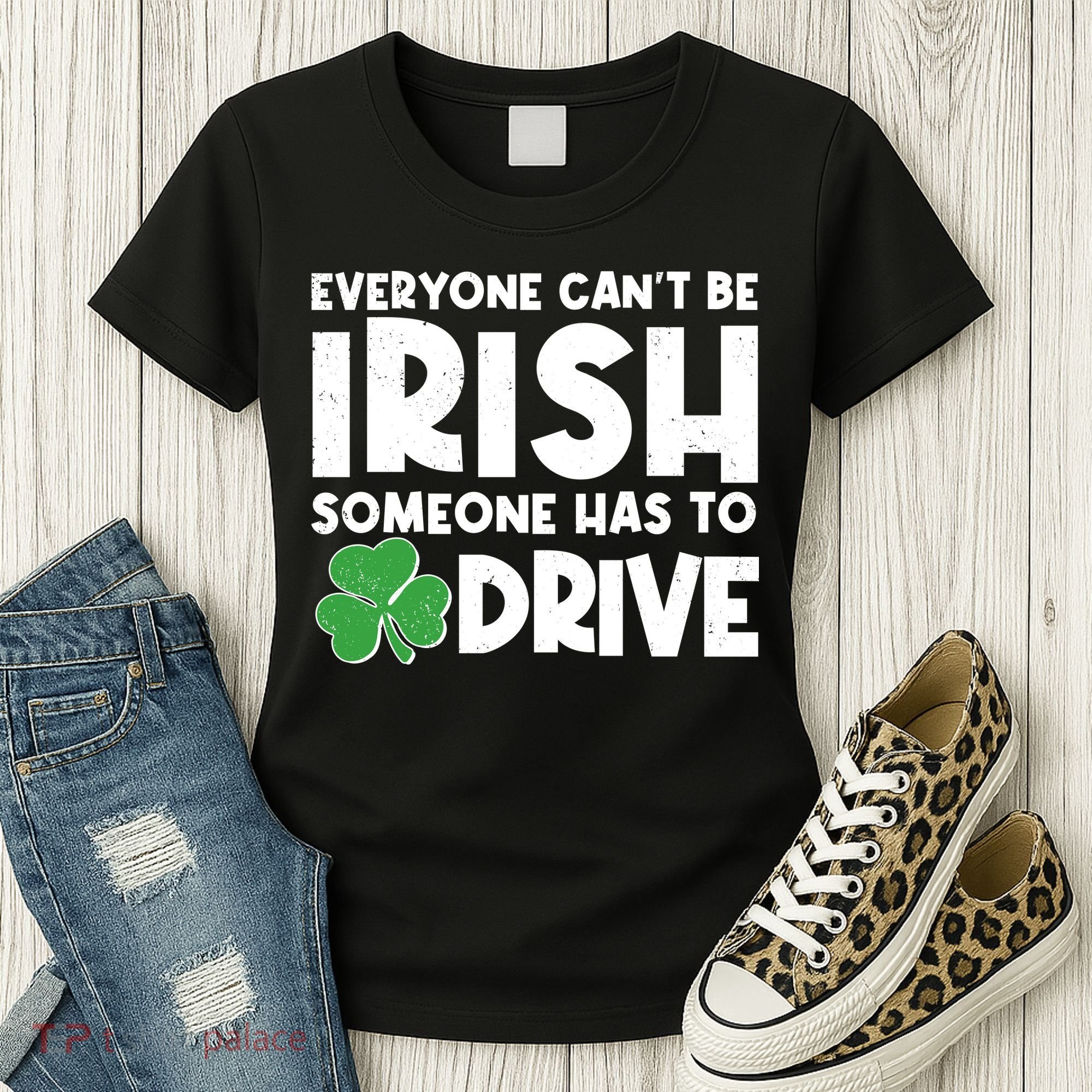 Funny St Patrick's Day Everyone Cant Be Irish Someone Has To Drive Women's T-Shirt