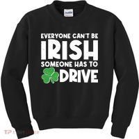 Funny St Patrick's Day Everyone Cant Be Irish Someone Has To Drive Kids Sweatshirt thumb 0
