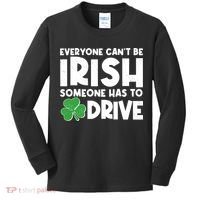 Funny St Patrick's Day Everyone Cant Be Irish Someone Has To Drive Kids Long Sleeve Shirt thumb 0