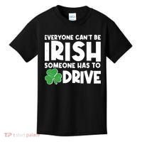 Funny St Patrick's Day Everyone Cant Be Irish Someone Has To Drive Kids T-Shirt thumb 0
