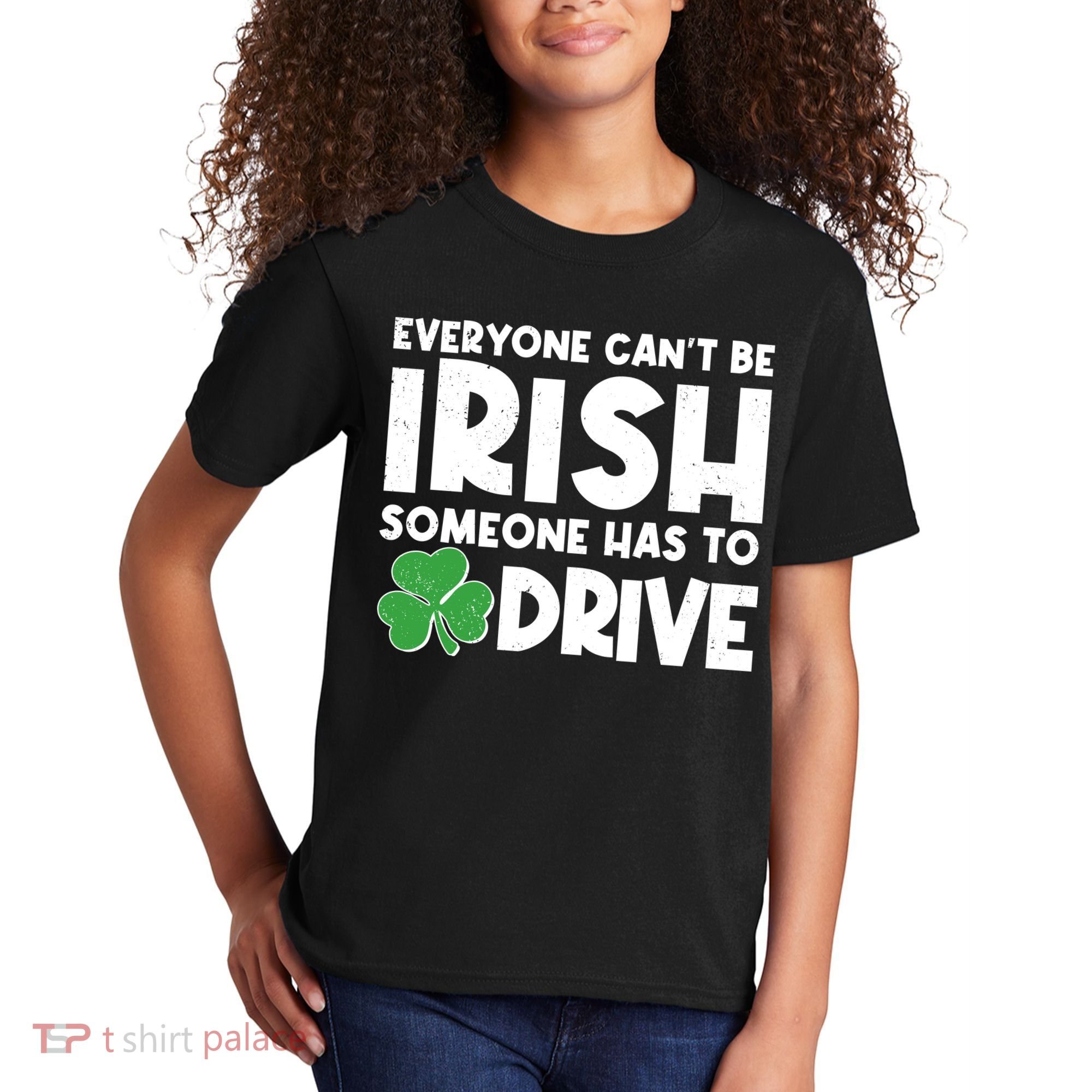 Funny St Patrick's Day Everyone Cant Be Irish Someone Has To Drive Kids T-Shirt