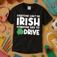 Funny St Patrick's Day Everyone Cant Be Irish Someone Has To Drive Kids T-Shirt thumb 3