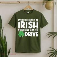 Funny St Patrick's Day Everyone Cant Be Irish Someone Has To Drive T-Shirt thumb 2