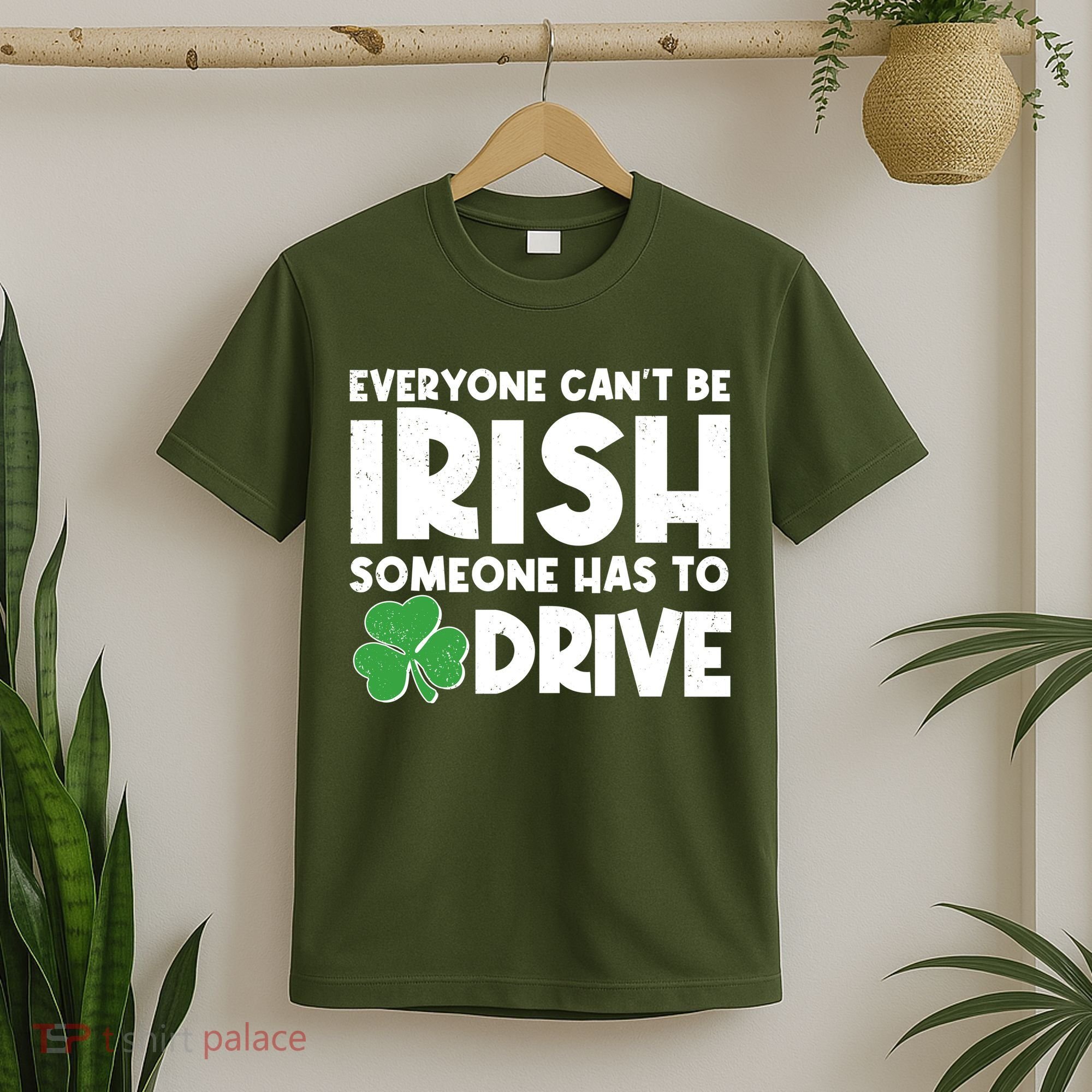 Funny St Patrick's Day Everyone Cant Be Irish Someone Has To Drive T-Shirt
