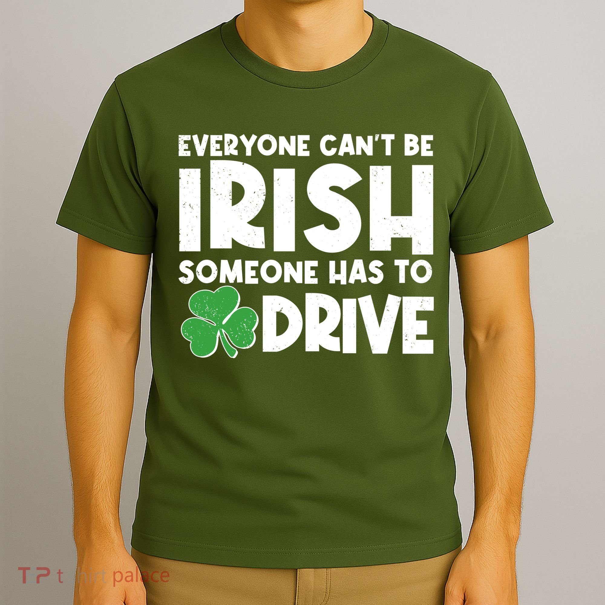 Funny St Patrick's Day Everyone Cant Be Irish Someone Has To Drive T-Shirt