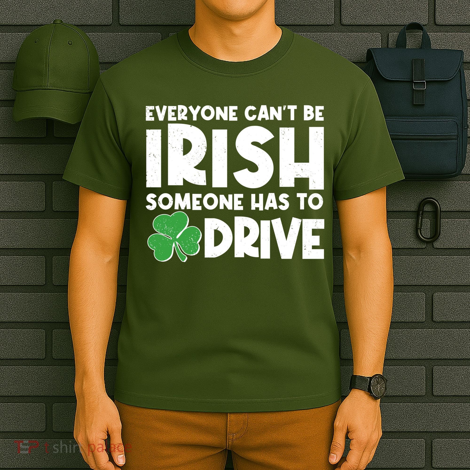 Funny St Patrick's Day Everyone Cant Be Irish Someone Has To Drive T-Shirt