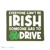 Funny St Patrick's Day Everyone Cant Be Irish Someone Has To Drive Mousepad thumb 0