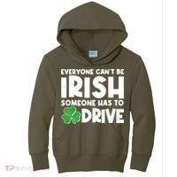 Funny St Patrick's Day Everyone Cant Be Irish Someone Has To Drive Kids Hoodie thumb 0
