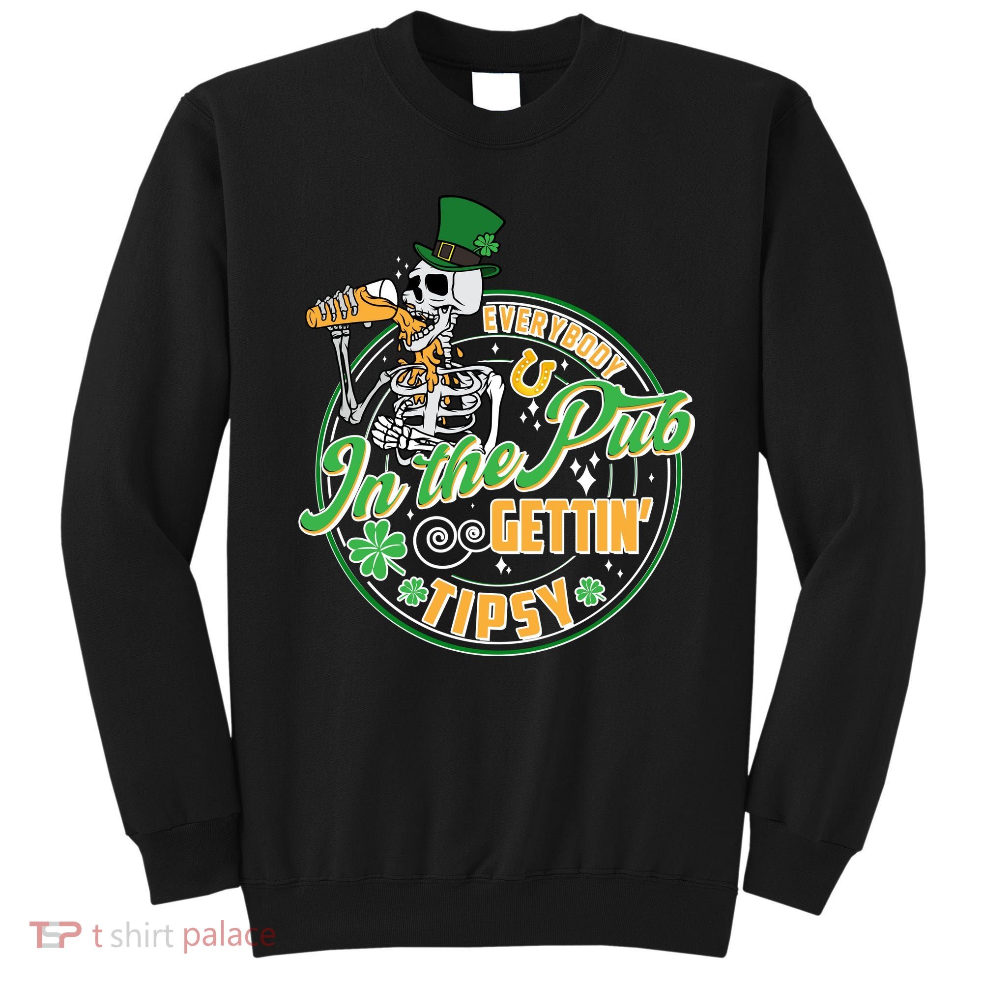 Funny St Patricks Day Everybody In The Pub Gettin Tipsy Skeleton Beer Sweatshirt