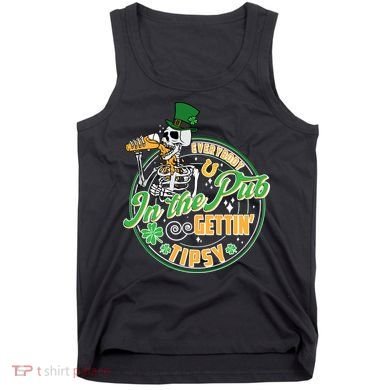 Funny St Patricks Day Everybody In The Pub Gettin Tipsy Skeleton Beer Tank Top