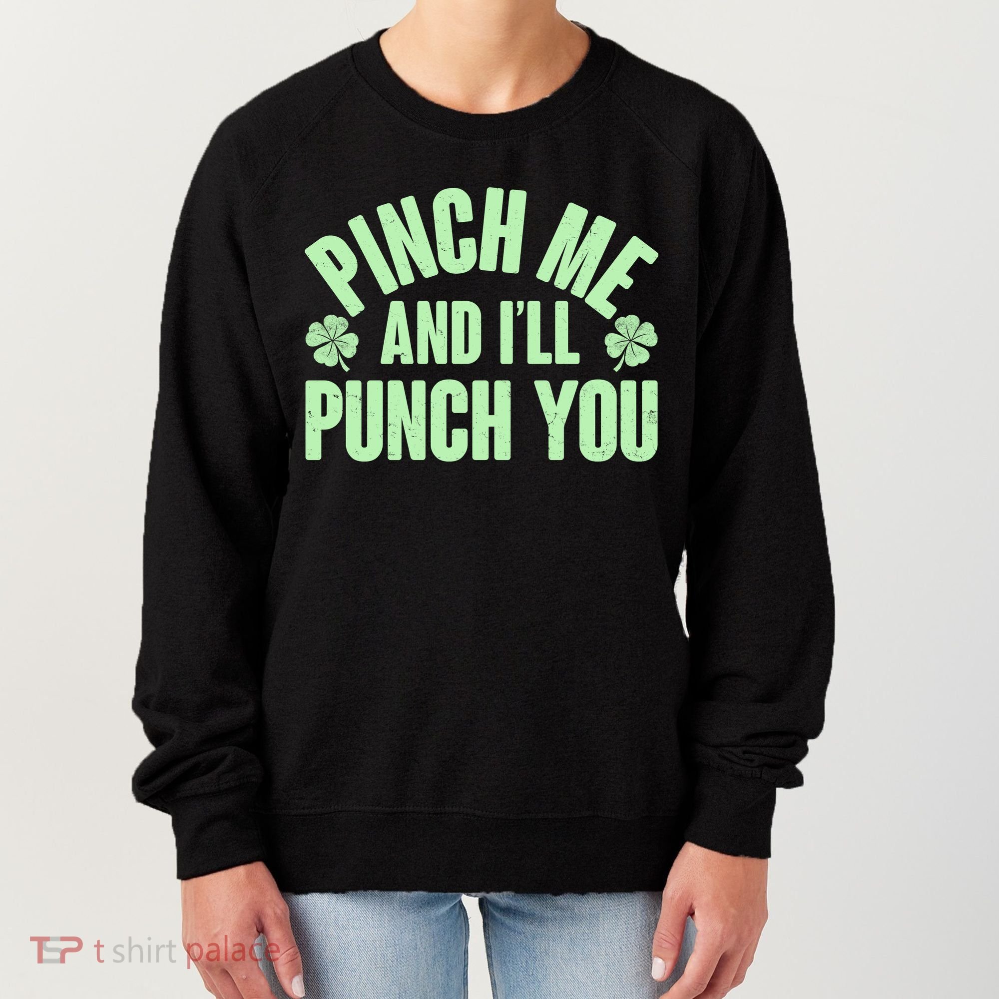 Funny St Patrick's Day Pinch Me And I'll Punch You Women's Sweatshirt