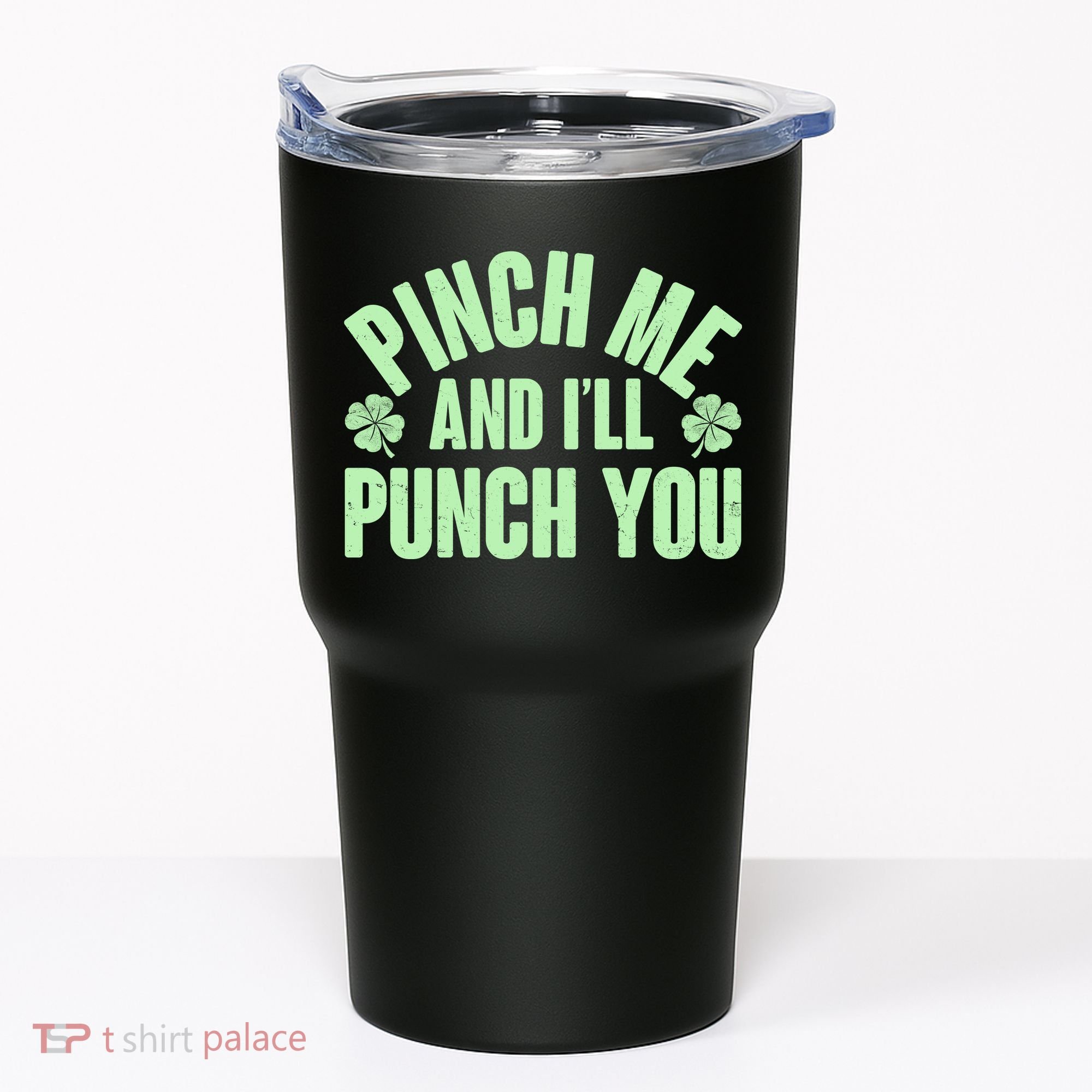 Funny St Patrick's Day Pinch Me And I'll Punch You Tumbler