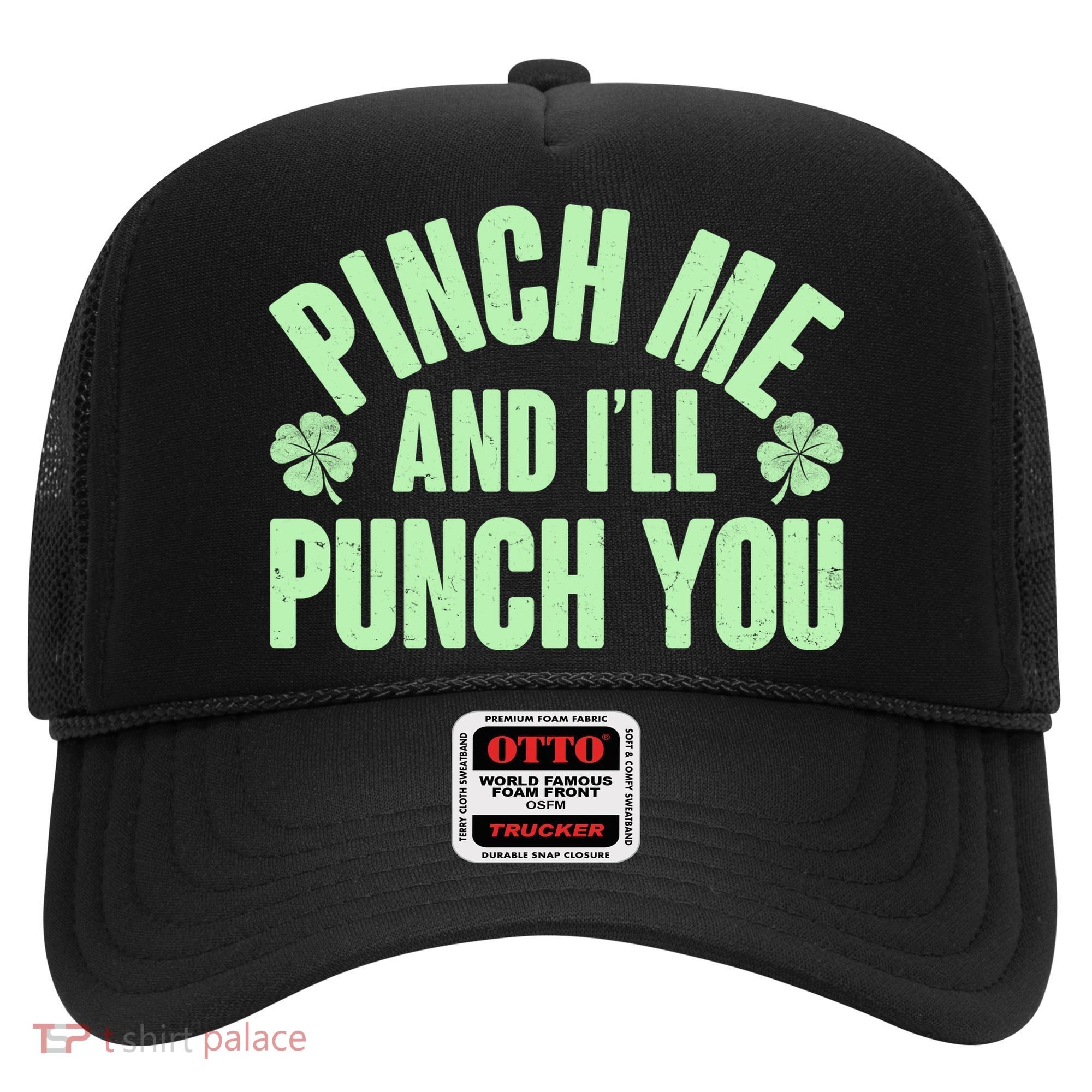 Funny St Patrick's Day Pinch Me And I'll Punch You Hat