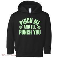 Funny St Patrick's Day Pinch Me And I'll Punch You Toddler Hoodie thumb 0