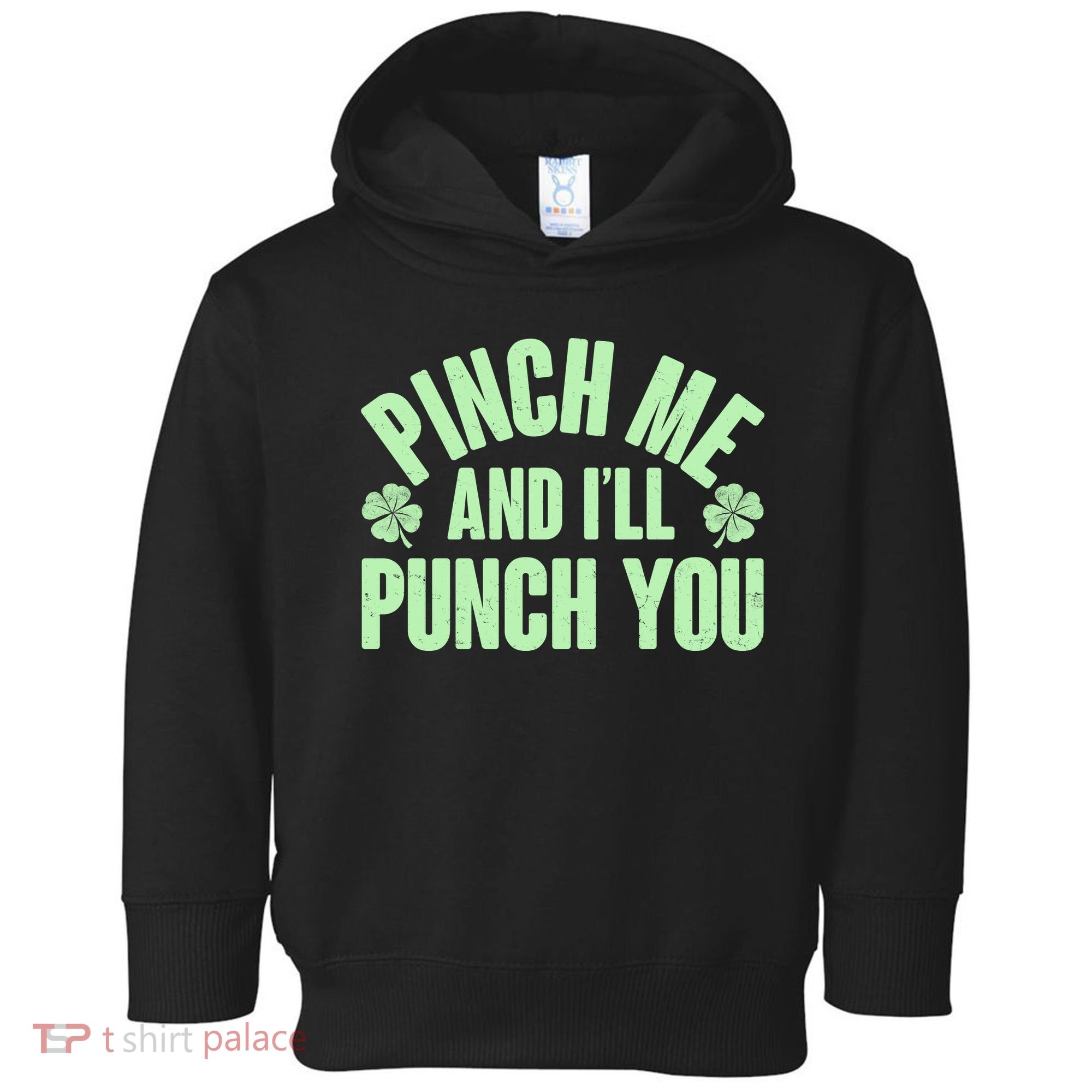 Funny St Patrick's Day Pinch Me And I'll Punch You Toddler Hoodie