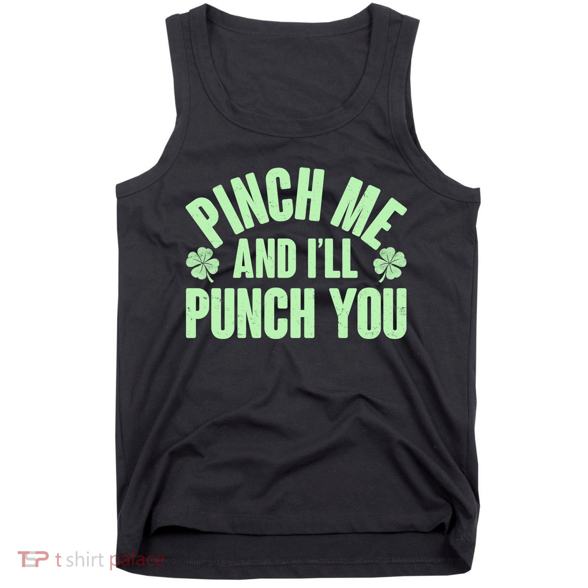 Funny St Patrick's Day Pinch Me And I'll Punch You Tank Top