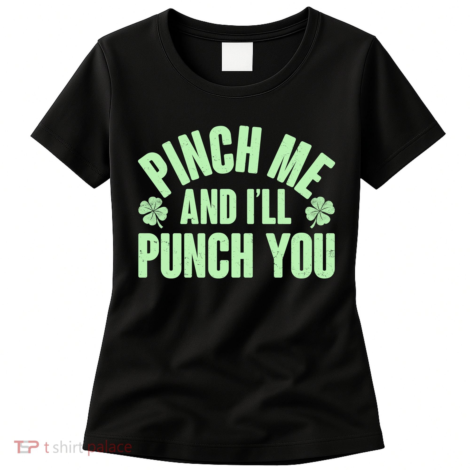 Funny St Patrick's Day Pinch Me And I'll Punch You Women's T-Shirt