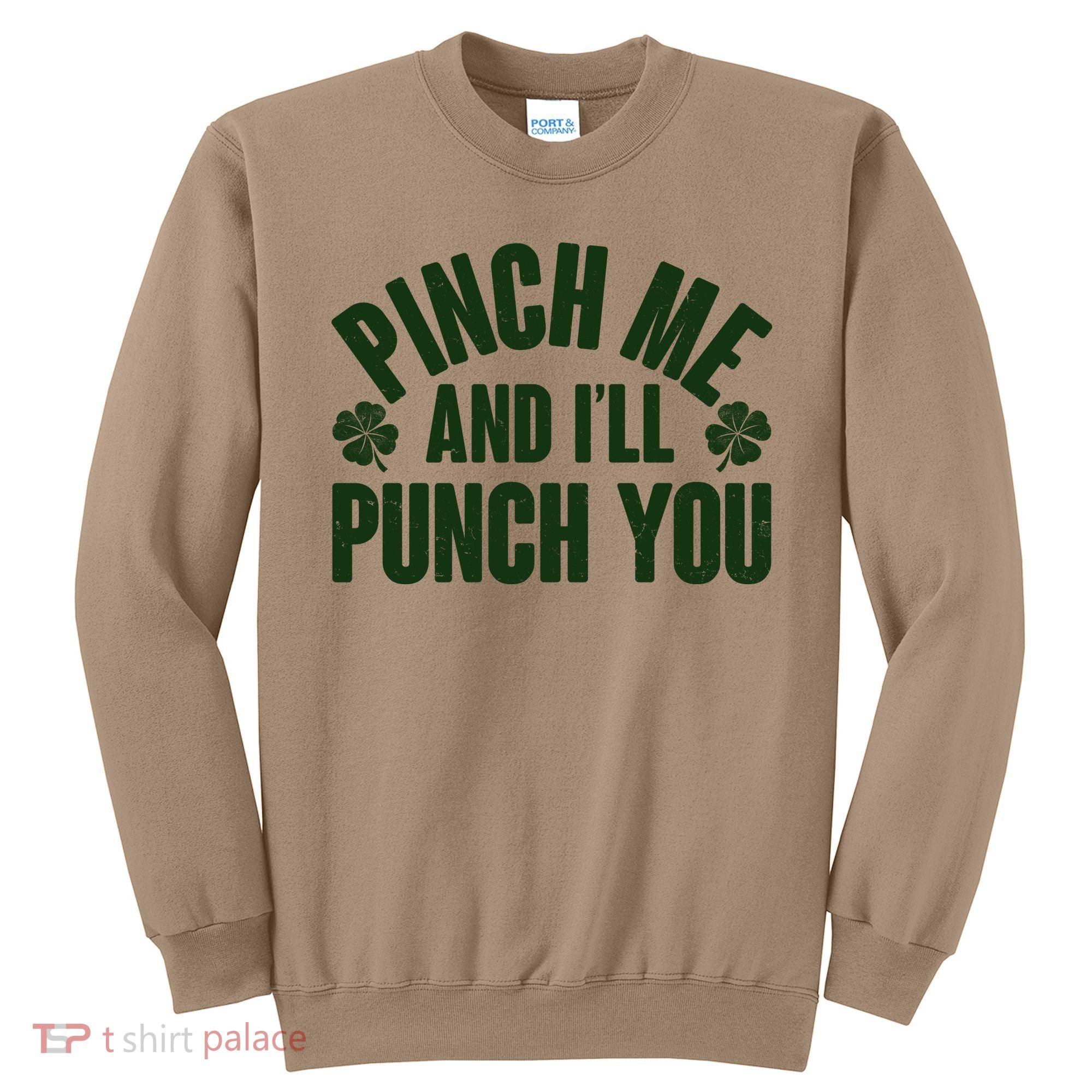 Funny St Patrick's Day Pinch Me And I'll Punch You Sweatshirt