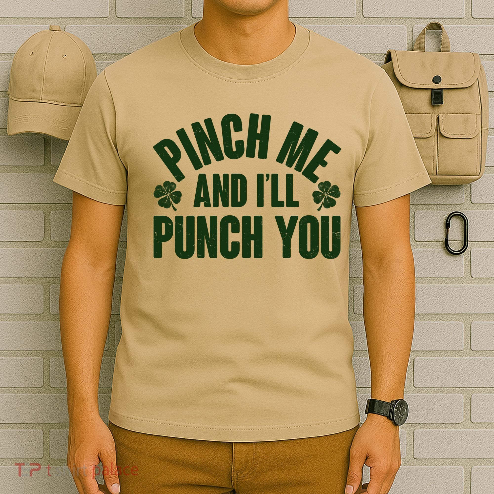 Funny St Patrick's Day Pinch Me And I'll Punch You T-Shirt