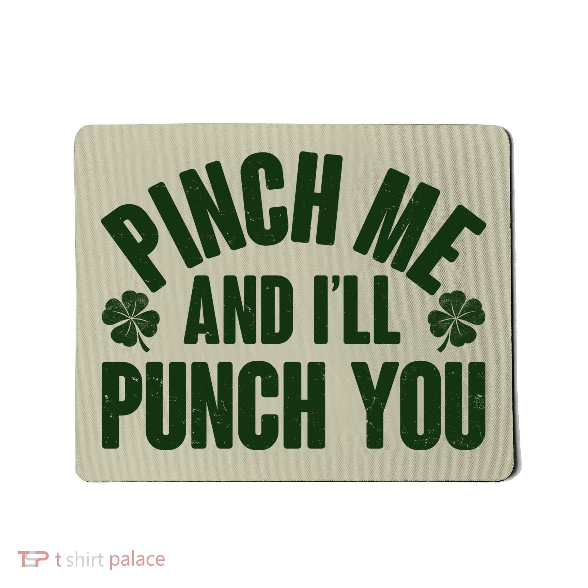 Funny St Patrick's Day Pinch Me And I'll Punch You Mousepad