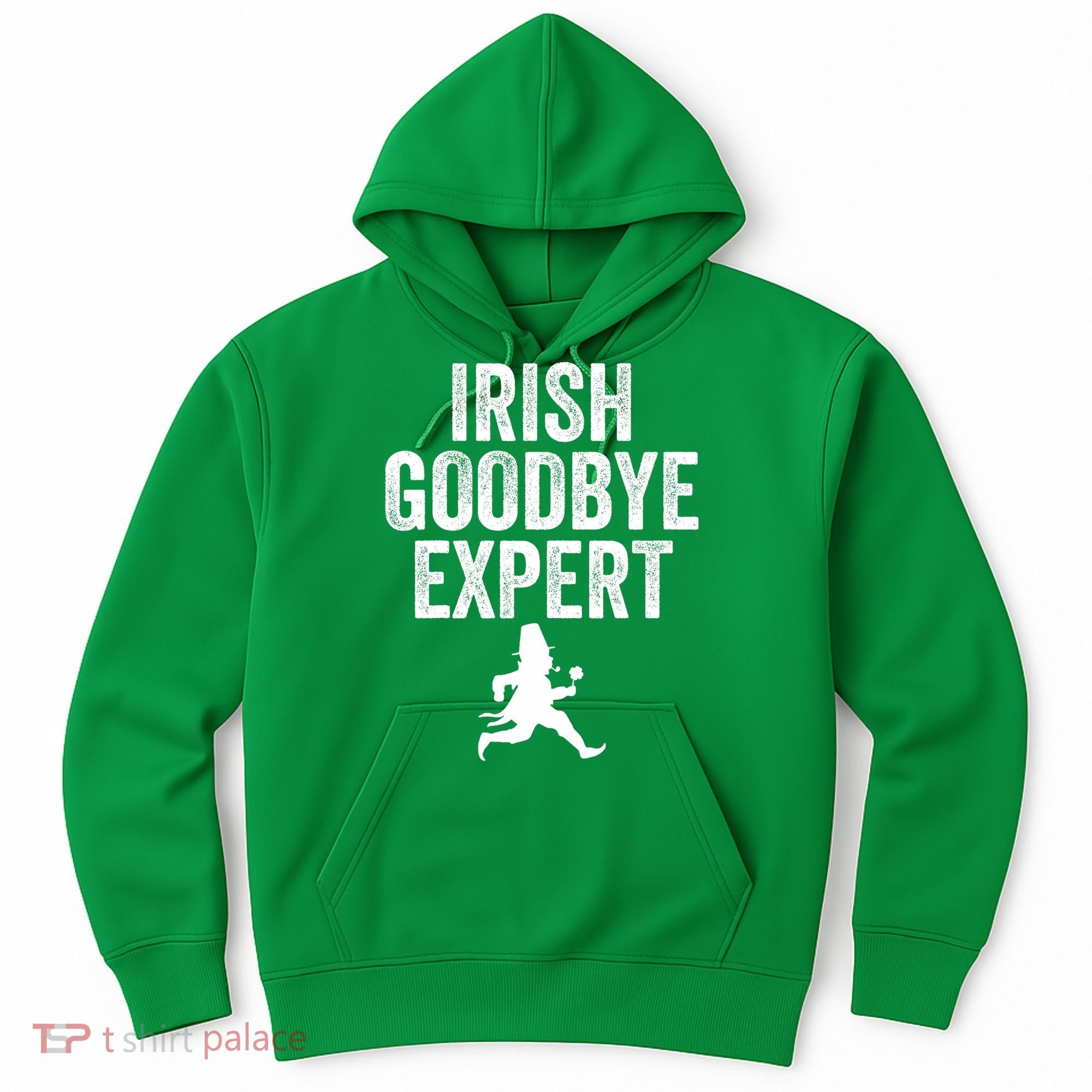 Funny St Patricks Day Irish Goodbye Expert Hoodie