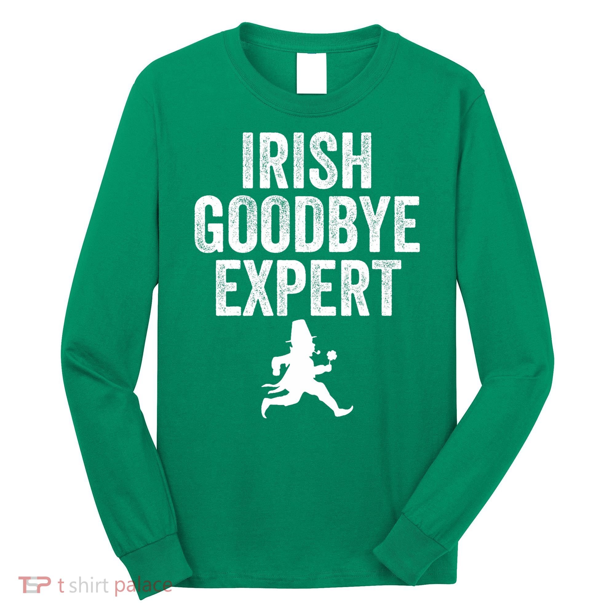 Funny St Patricks Day Irish Goodbye Expert Long Sleeve Shirt