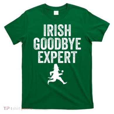 Funny St Patricks Day Irish Goodbye Expert T-Shirt
