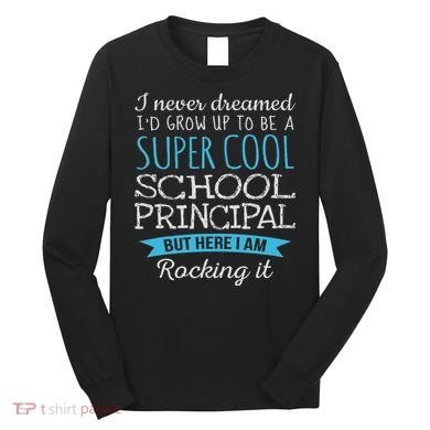 Funny School Principal Appreciation Gifts Long Sleeve Shirt