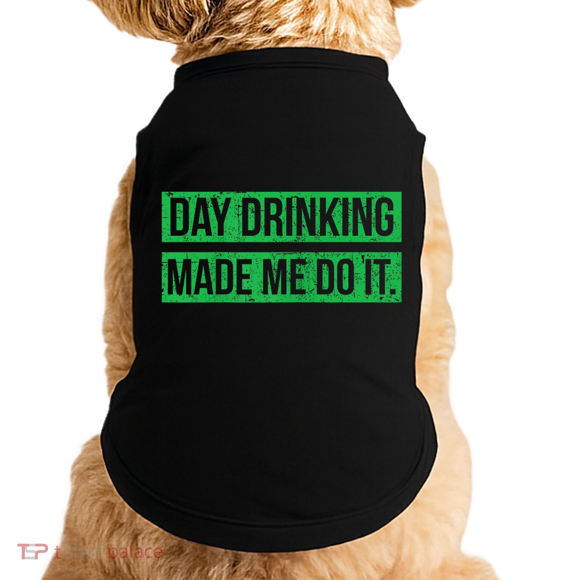 Funny St. Patricks Day Day Drinking Made Me Do It Drinking Beer Gift Doggie Tank