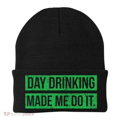 Funny St. Patricks Day Day Drinking Made Me Do It Drinking Beer Gift Beanie