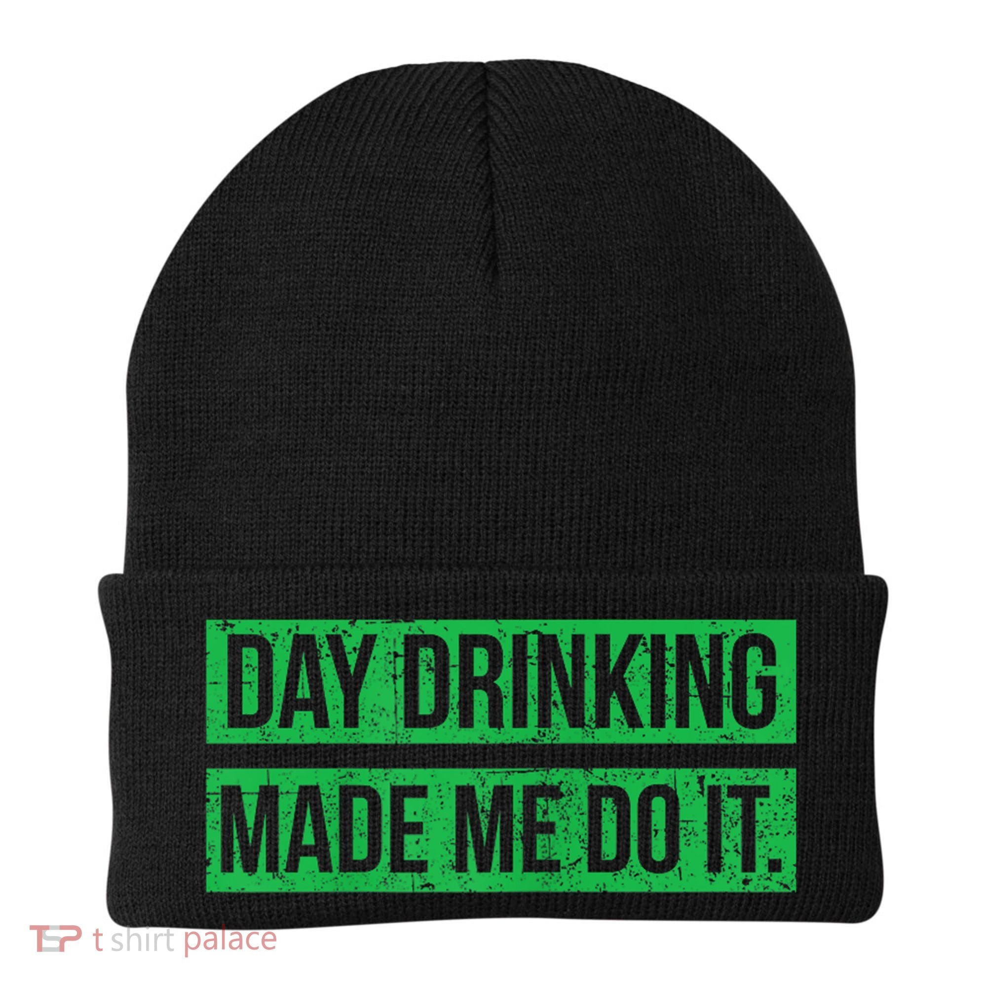 Funny St. Patricks Day Day Drinking Made Me Do It Drinking Beer Gift Beanie