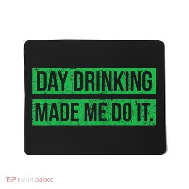 Funny St. Patricks Day Day Drinking Made Me Do It Drinking Beer Gift Mousepad
