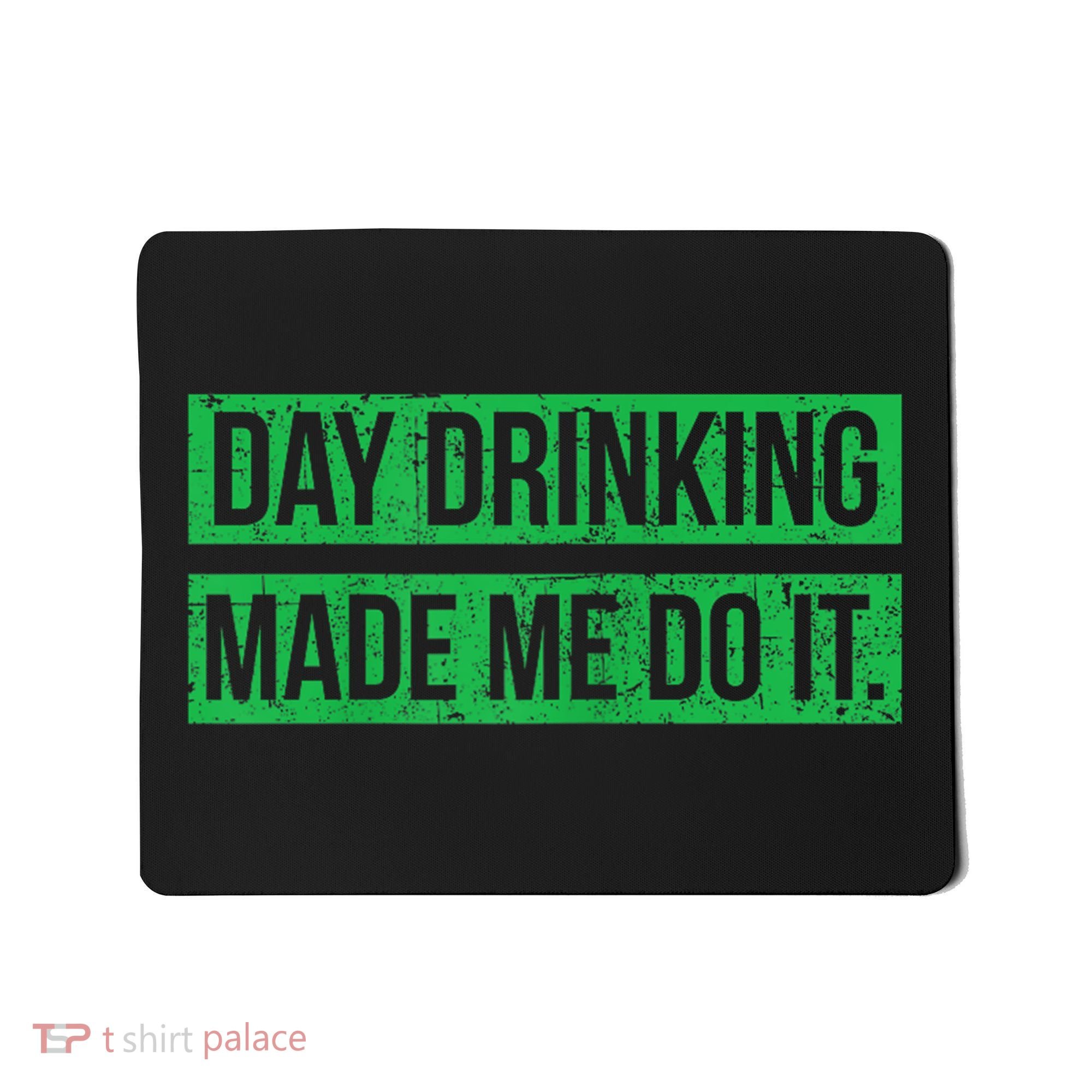 Funny St. Patricks Day Day Drinking Made Me Do It Drinking Beer Gift Mousepad