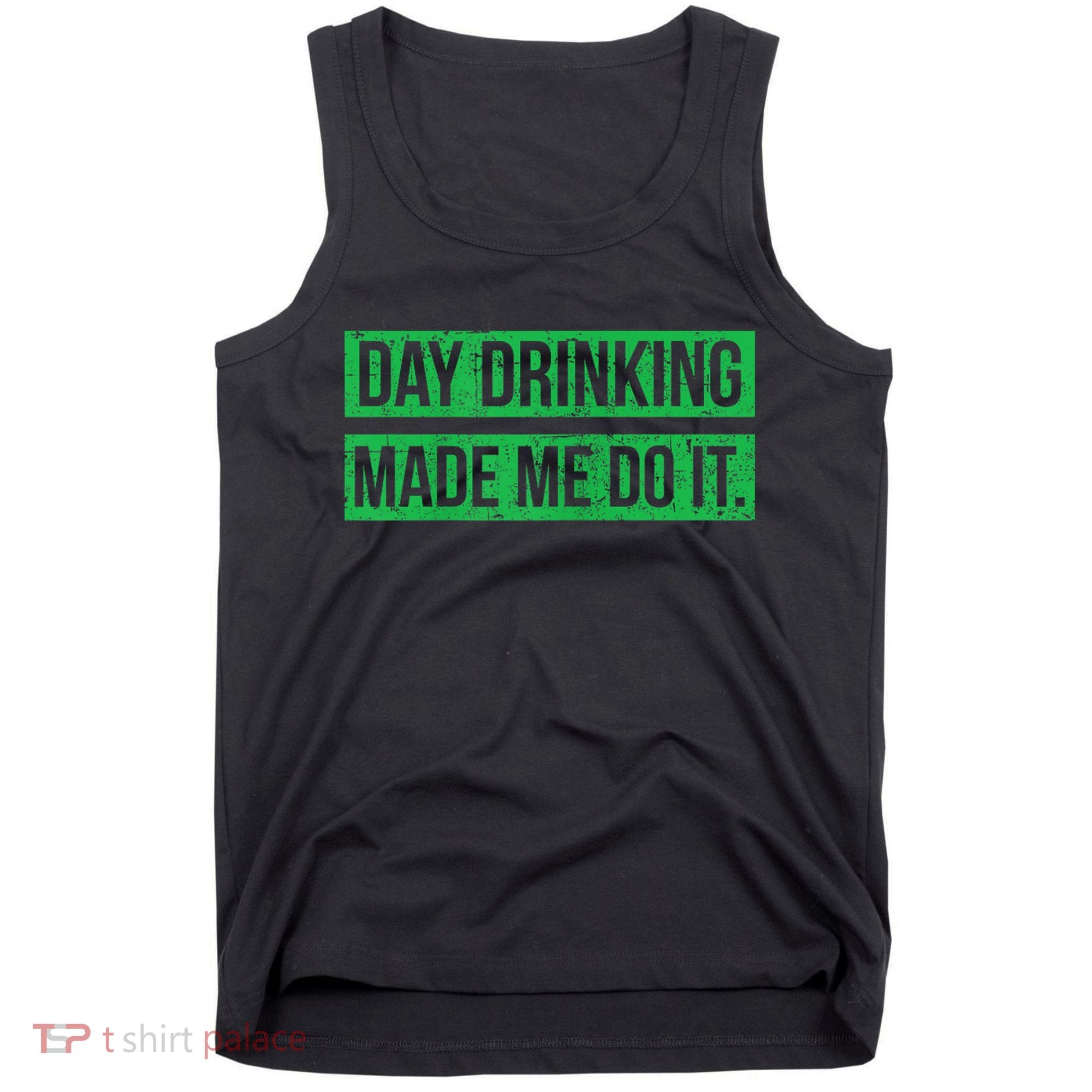 Funny St. Patricks Day Day Drinking Made Me Do It Drinking Beer Gift Tank Top