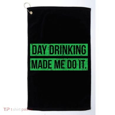 Funny St. Patricks Day Day Drinking Made Me Do It Drinking Beer Gift Golf Towel